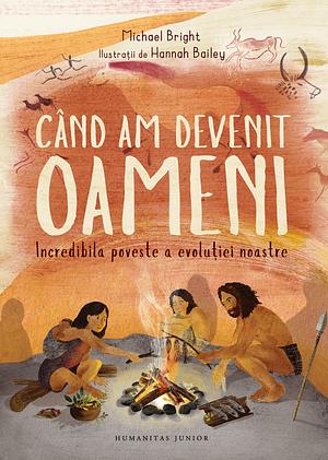 Când am devenit oameni by Hannah Bailey, Michael Bright