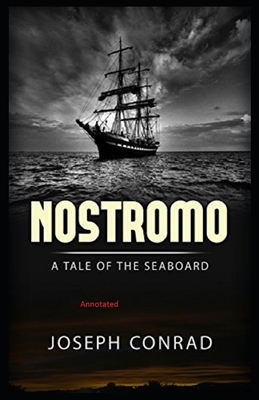 Nostromo, a Tale of the Seaboard Illustrated by Joseph Conrad