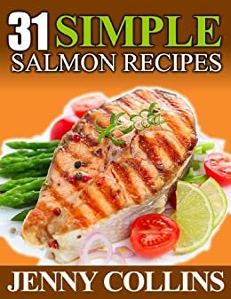 31 Simple Salmon Recipes by Jenny Collins