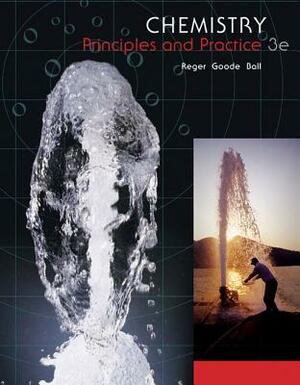 Chemistry: Principles and Practice by Daniel L. Reger, Scott R. Goode, David W. Ball