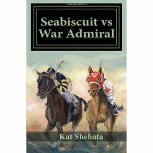 Seabiscuit Vs War Admiral: The Greatest Horse Race in History by Kat Shehata, Jo McElwee