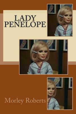Lady Penelope by Morley Roberts