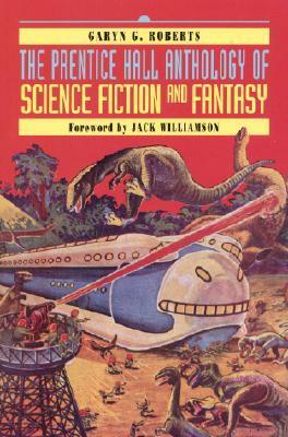 The Prentice Hall Anthology of Science Fiction and Fantasy by Jack Williamson, Garyn G. Roberts