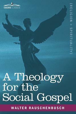 A Theology for the Social Gospel by Walter Rauschenbusch