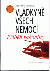 Vládkyně všech nemocí. Příběh rakoviny by Siddhartha Mukherjee