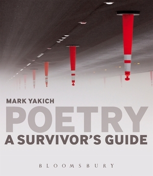 Poetry: A Survivor's Guide by Mark Yakich