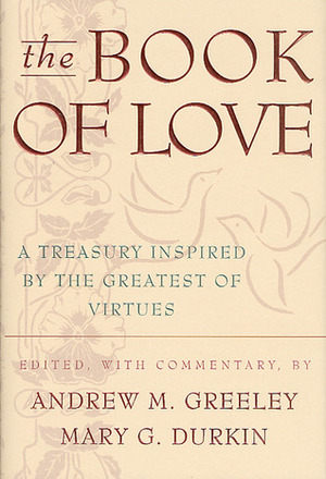 The Book of Love: A Treasury Inspired by the Greatest of Virtues by Andrew M. Greeley, Mary G. Durkin