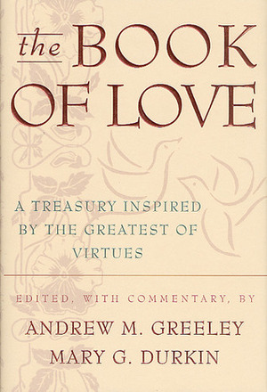 The Book of Love: A Treasury Inspired by the Greatest of Virtues by Mary G. Durkin, Andrew M. Greeley