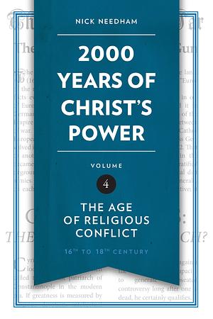 2,000 Years of Christ's Power, Part Four: The Age of Religious Conflict by Nick R. Needham, Nick R. Needham