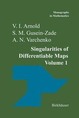 Singularities of Differentiable Maps: Volume I: The Classification of Critical Points Caustics and Wave Fronts by S. M. Gusein-Zade, A. N. Varchenko, V. I. Arnold