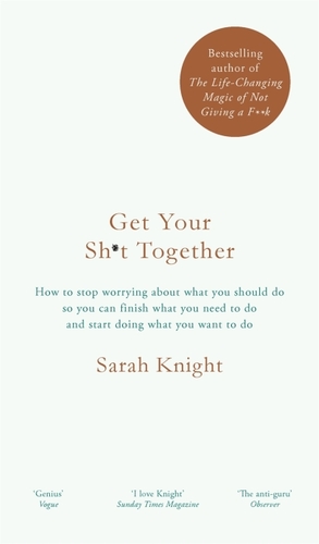 Get Your Sh*t Together by Sarah Knight