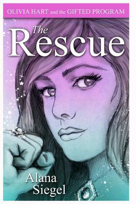 Olivia Hart and the Gifted Program: The Rescue by Alana Siegel