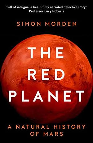 The Red Planet: A Natural History of Mars by Simon Morden