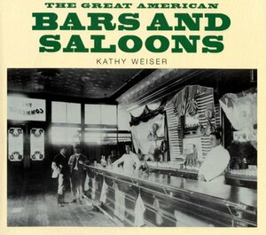 The Great American Bars and Saloons by Kathy Weiser