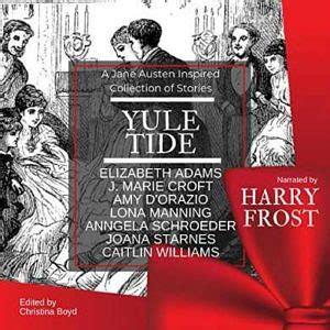 Yuletide: A Jane Austen-Inspired Collection of Stories by Anngela Schroeder, Christina Boyd, Amy D'Orazio, Elizabeth Adams, J. Marie Croft, Caitlin Williams, Lona Manning, Joana Starnes, Henry Frost