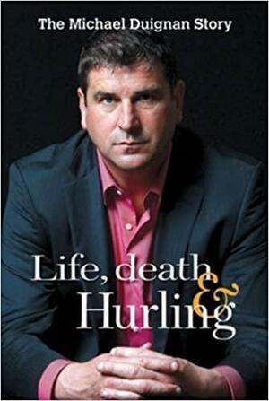 Life, Death &amp; Hurling by Pat Nolan