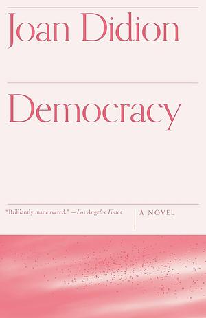 Democracy by Joan Didion by Joan Didion