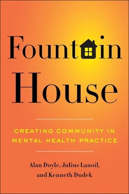 Fountain House: Creating Community in Mental Health Practice by Julius Lanoil, Kenneth Dudek, Alan Doyle