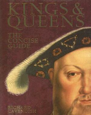 Kings & Queens: The Concise Guide by Richard Cavendish