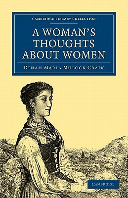 A Woman's Thoughts about Women by Dinah Maria Mulock Craik