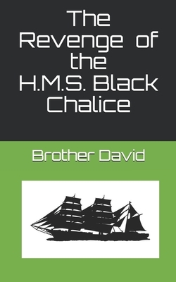 The Revenge of the H.M.S. Black Chalice by Brother David