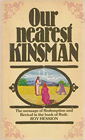 Our Nearest Kinsman: The Message of Redemption and Revival in the Book of Ruth by Roy Hession