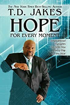 Hope for Every Moment: Inspirational Thoughts to Help You Every Day of the Year by T.D. Jakes