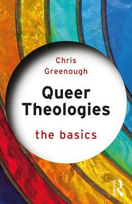 Queer Theologies: The Basics by Chris Greenough