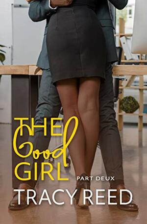 The Good Girl Part Deux by Tracy Reed