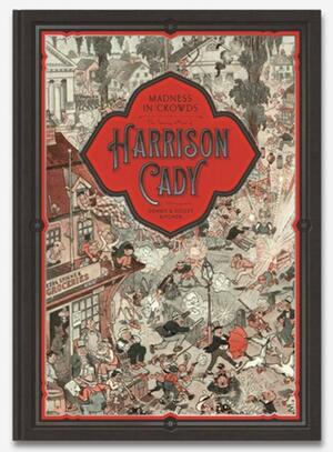 Madness in Crowds: The Teeming Mind of Harrison Cady by Harrison Cady, Denis Kitchen, Violet Kitchen