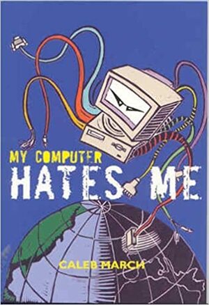 My Computer Hates Me by Marc Blake