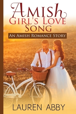 Amish Girl's Love Song: An Amish Romance Story by Lauren Abby