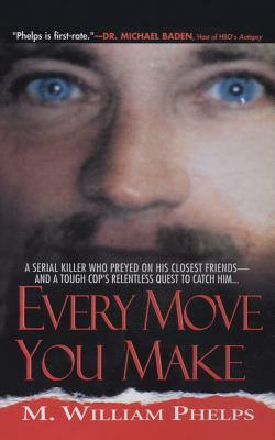 Every Move You Make by M. William Phelps