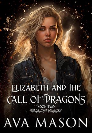 Elizabeth and the Call of Dragons by Ava Mason