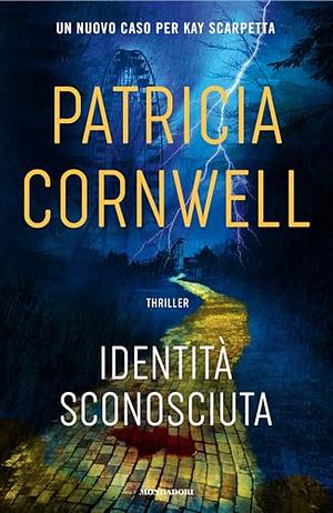 Identità sconosciuta by Patricia Cornwell