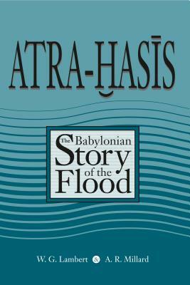 Atra-Hasis: The Babylonian Story of the Flood, with the Sumerian Flood Story by Alan R. Millard, Wilfred G. Lambert, Miguel Civil