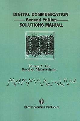 Digital Communication: Solutions Manual by David G. Messerschmitt, Edward A. Lee