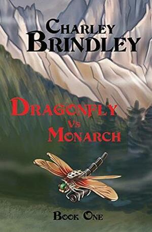 Dragonfly vs Monarch: Book One by Charley Brindley