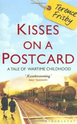 Kisses on a Postcard: A Tale of Wartime Childhood by Terence Frisby