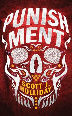 Punishment: A Thriller by Scott J. Holliday