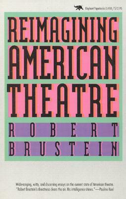 Reimagining American Theatre by Robert Brustein