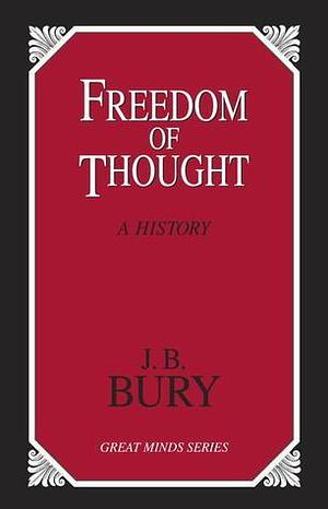 Freedom of Thought: A History by John Bagnell Bury, John Bagnell Bury