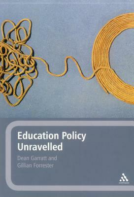 Education Policy Unravelled by Dean Garratt, Gillian Forrester