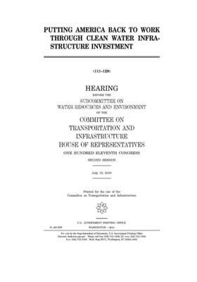 Putting America back to work through clean water infrastructure investment by United S. Congress, Committee on Transportation and (house), United States House of Representatives