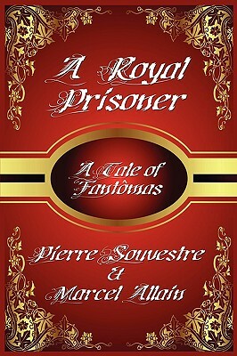 A Royal Prisoner by Pierre Souvestre, Allain Marcel