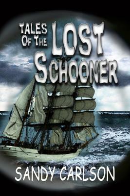 Tales of the Lost Schooner by Sandy Carlson