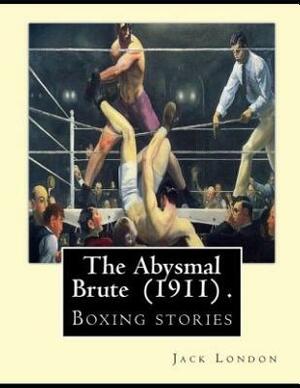 The Abysmal Brute (Annotated) by Jack London