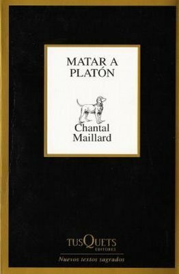 Matar a Platón by Chantal Maillard