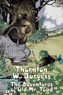 The Adventures of Old Mr. Toad by Thornton Burgess, Fiction, Animals, Fantasy & Magic by Thornton W. Burgess