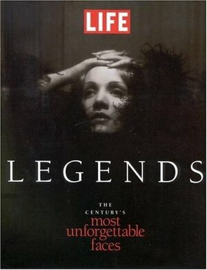 Life Legends: The Century's Most Unforgettable Faces by Life Magazine